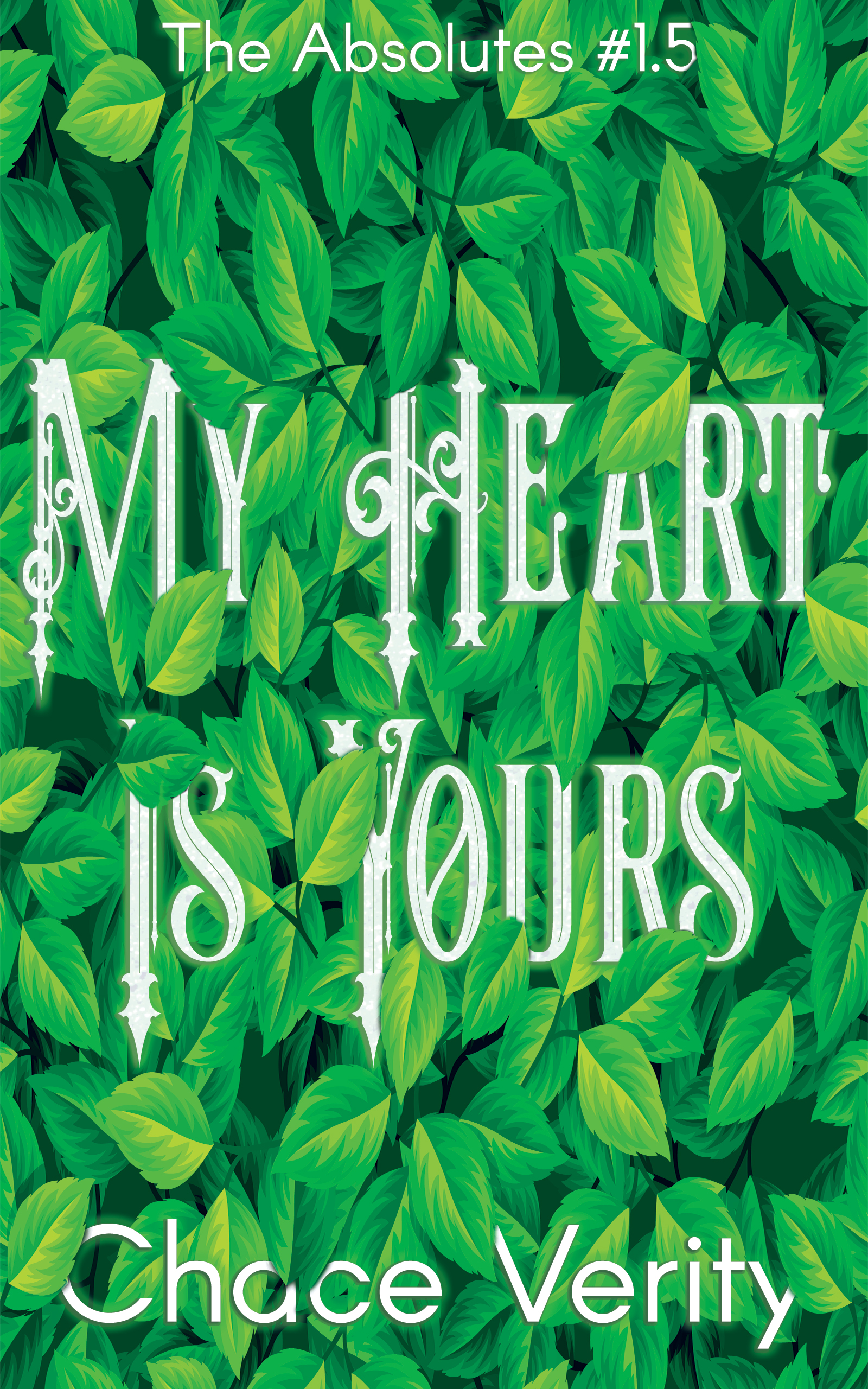 Cover for Chace Verity's My Heart Is Yours featuring the book title meshed with green leaves.