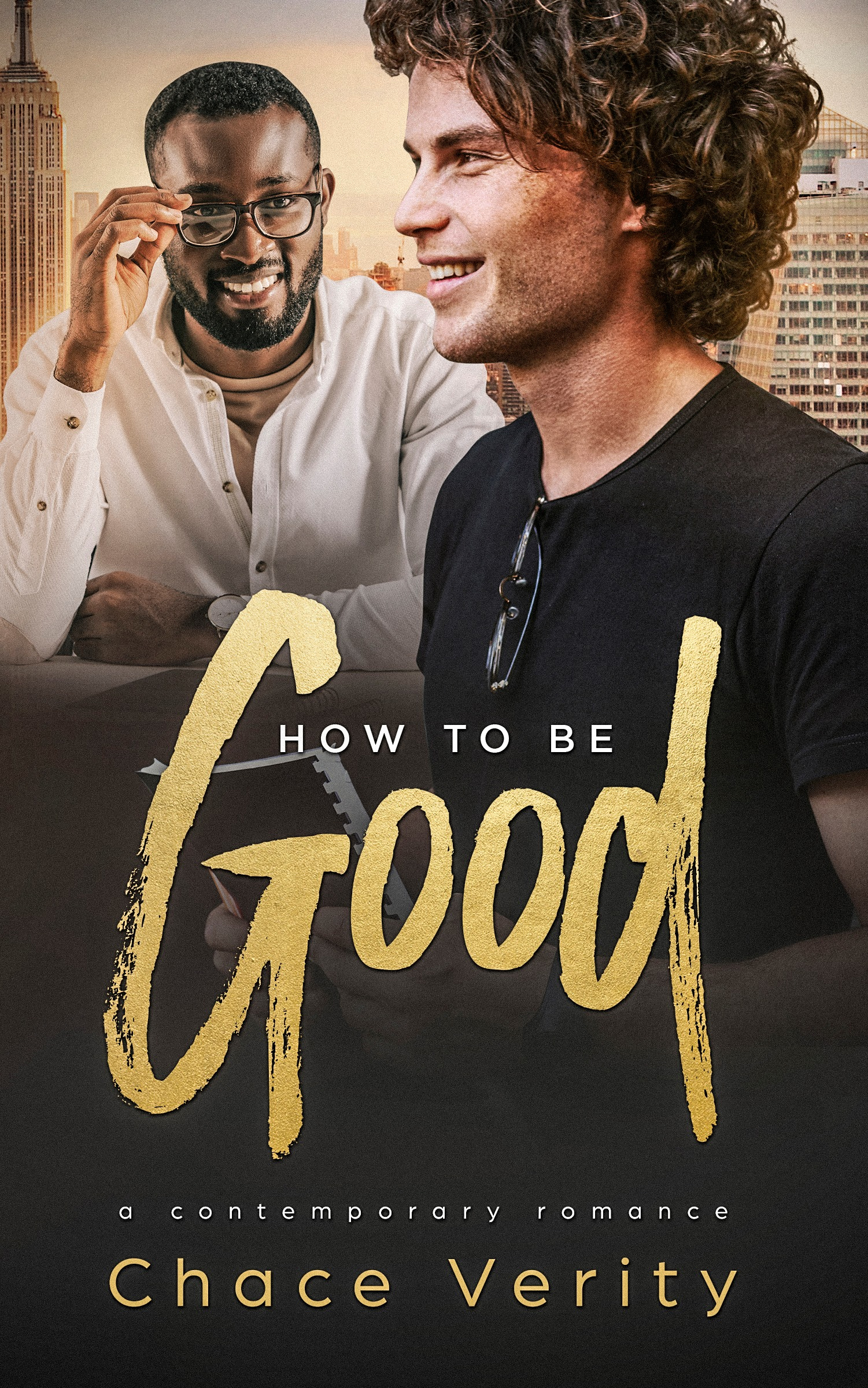 cover for How to Be Good by Chace Verity featuring a white man in a black shirt smiling and a Black man in a white shirt smiling at the first man.